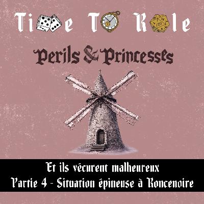 Perils & Princesses - S02E04 - Et ils vécurent malheureux - Partie 4 - Situation épineuse à Roncenoire