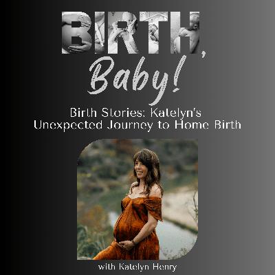 Birth Stories: Katelyn's Unexpected Journey to Home Birth