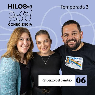Refuerzo del cambio | #HilosDeConsciencia T03 EP06