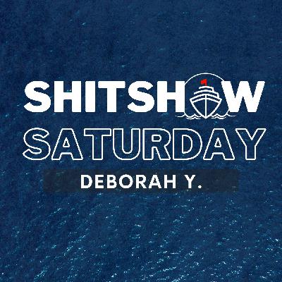 SHITSHOW SATURDAY #162 - Deb Y.