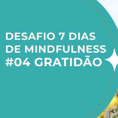 #04 Desafio 7 dias de mindfulness | Trabalhando a gratidão