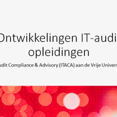 Ontwikkelingen IT-audit opleidingen: IT Audit Compliance & Advisory (ITACA) aan de VU