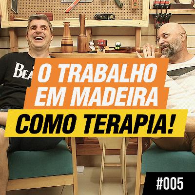 Trabalho em Madeira como Terapia - Podcast Empoeirados #005