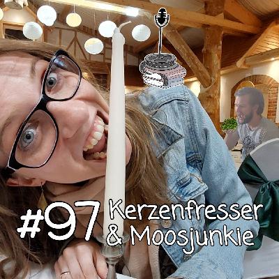 PCK #97 Kerzenfresser und Moosjunkie