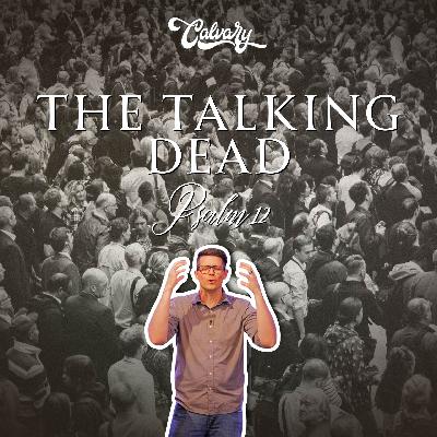 Psalm 12 – The Talking Dead
