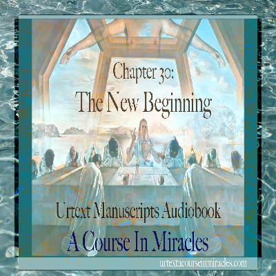 Chapter 30 - The New Beginning - Urtext Manuscripts Chapter 30 - The New Beginning - Urtext Manuscripts