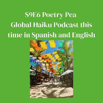 S9E6 Global Haiku Podcast in Spanish and English
