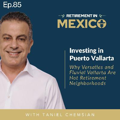 Investing in Puerto Vallarta: Why Versalles and Fluvial Vallarta Are Hot Retirement Neighbourhoods