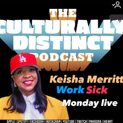 Keisha Merritt | Work Sick | Episode 308