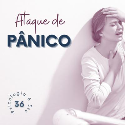 #36 - Ataque de Pânico