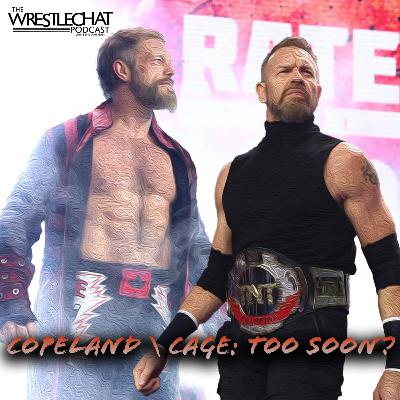 Was The Copeland V Cage Match TOO SOON?