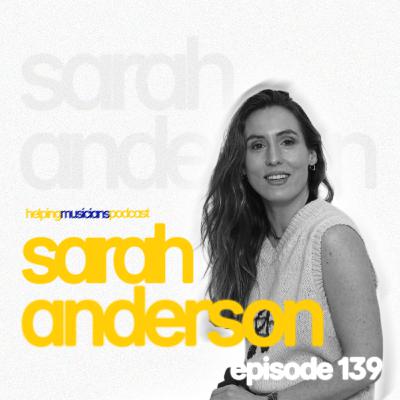 SARAH ANDERSON // The Helping Musicians Podcast // Episode 139