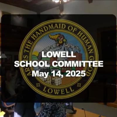 Lowell School Committee - May 14, 2025