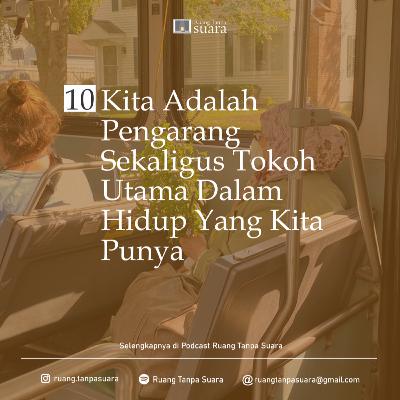 Sudut Ruang 10. Kita Adalah Pengarang Sekaligus Tokoh Utama Dalam Hidup Yang Kita Punya