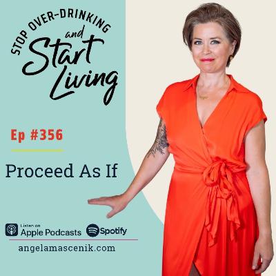 Ep 356 Proceed As If