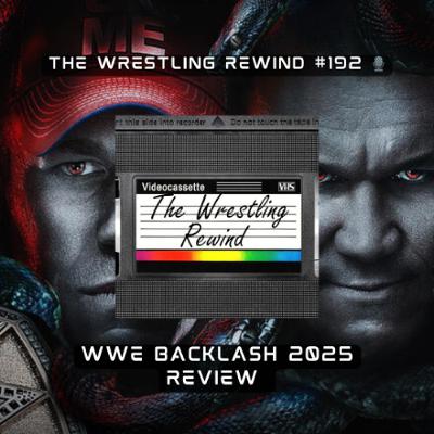The Wrestling Rewind #192 🎙️:  WWE Backlash 2025 | Review