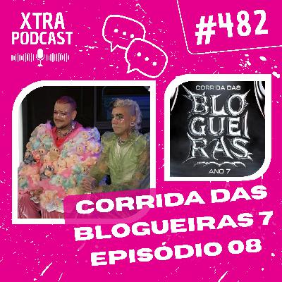 #482 - Quem vencerá a Corrida das Blogueiras 7? | EP08