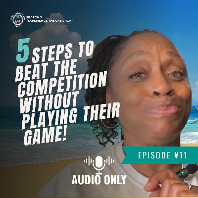 5 Steps to Beat the Competition Without Playing Their Game!  S2 E11
