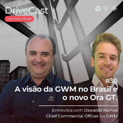 #30 | A Visão da GWM no Brasil e o Novo Ora GT