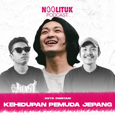 #241 Kota Owatari | Kehidupan Pemuda Jepang | Ngglituk