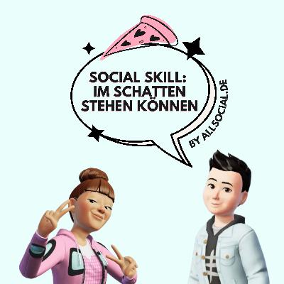 #70 Social Skill: Im Schatten stehen können #70 Social Skill: Im Schatten stehen können