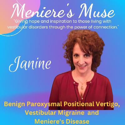Janine - Meniere's Disease, BPPV and Vestibular Migraine, "Unheard: The Ears of Meniere's " Documentary, E35
