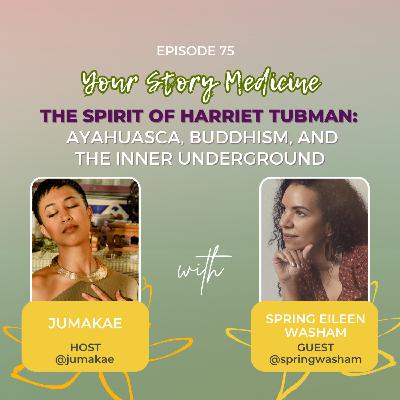 The Spirit of Harriet Tubman: Ayahuasca, Buddhism, and the Inner Underground with Spring Washam