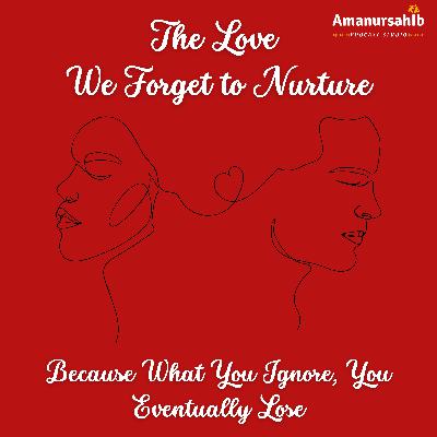 The Love We Forget to Nurture - What You Donât Nurture, You Eventually Lose The Love We Forget to Nurture - What You Donât Nurture, You Eventually Lose