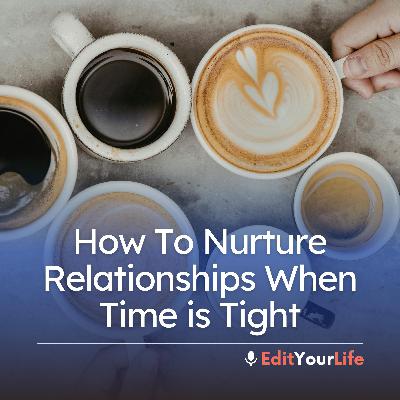 How To Nurture Relationships When Time is Tight How To Nurture Relationships When Time is Tight
