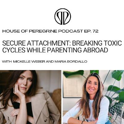 Secure Attachment: Breaking Toxic Cycles while Parenting Abroad | Ep 72