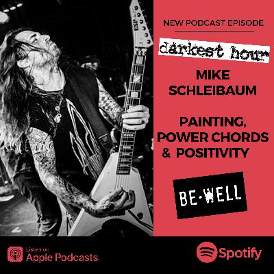 Painting, Power Chords & Positivity with Mike Schleibaum of Darkest Hour/Be Well