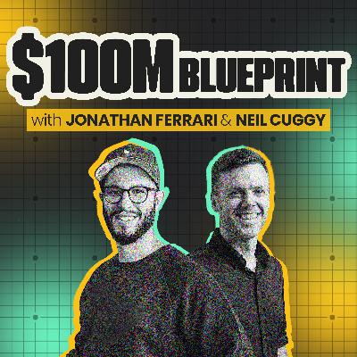 $100M Blueprint with Jonathan Ferrari & Neil Cuggy Trailer $100M Blueprint with Jonathan Ferrari & Neil Cuggy Trailer