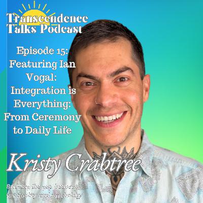 Episode 15: Ian Vogel- Integration is Everything: From Ceremony to Daily Life