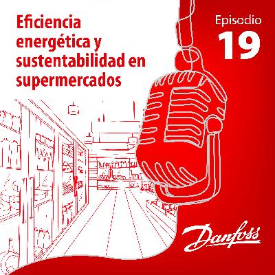 Episodio 19: Eficiencia Energética y Sustentabilidad en supermercados.