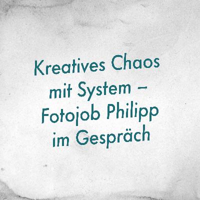 Kreatives Chaos mit System – Fotojob Philipp im Gespräch