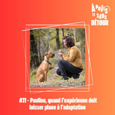 Ep 21 - Pauline, quand l’expérience doit laisser place à l’adaptation
