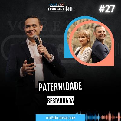 PATERNIDADE RESTAURADA | Você e Eu Podcast 27 PATERNIDADE RESTAURADA | Você e Eu Podcast 27