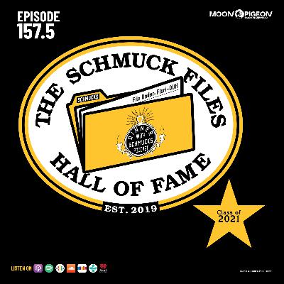 Ep 157.5 "Schmuck Files Hall of Fame - Class of 2021"