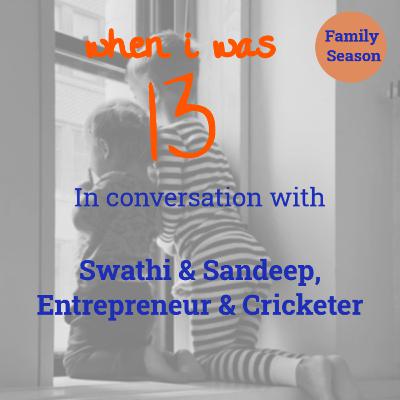 4. When I Was 13: Swathi & Sandeep, Entrepreneur & Cricketer