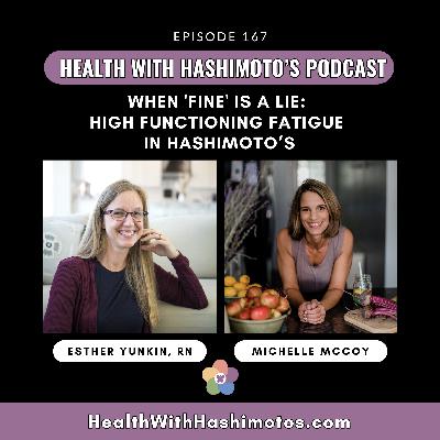167 // When 'Fine' Is a Lie: High functioning fatigue in Hashimoto’s. [Interview: Michelle McCoy]