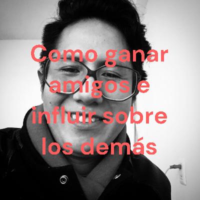 Como ganar amigos e influir sobre los demás Capítulo 2.1