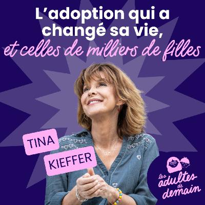 L'adoption qui a changé sa vie, et celles de milliers de filles - Tina Kieffer - #266