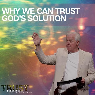 Why We Can Trust God's Solution