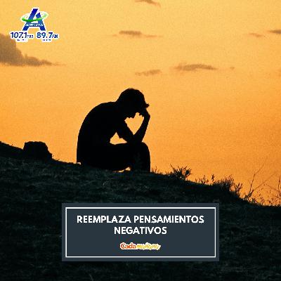 Reemplaza pensamientos negativos Reemplaza pensamientos negativos