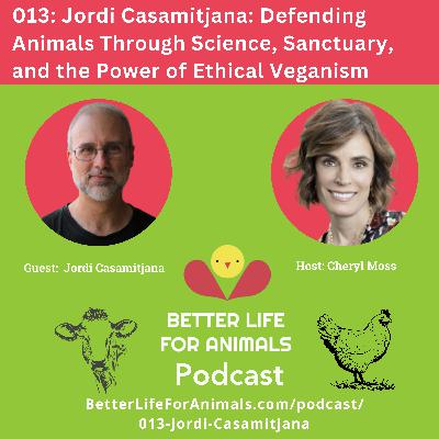 013: Jordi Casamitjana: Defending Animals Through Science, Sanctuary, and the Power of Ethical Veganism