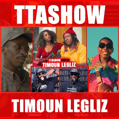 #TTASHOW S6E24: TIMOUN LEGLIZ #TTASHOW S6E24: TIMOUN LEGLIZ