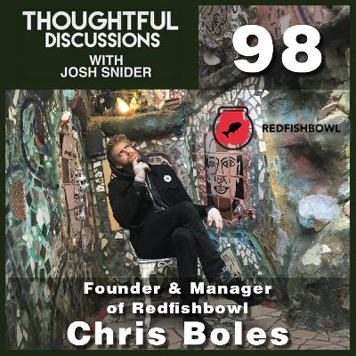 Entering A Bigger Bowl (Feat. Chris Boles From Redfishbowl) | Thoughtful Discussions - EP 98 Entering A Bigger Bowl (Feat. Chris Boles From Redfishbowl) | Thoughtful Discussions - EP 98