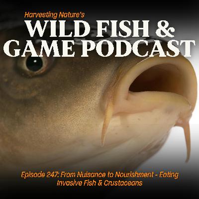 Episode 247: From Nuisance to Nourishment: Eating Invasive Fish & Crustaceans