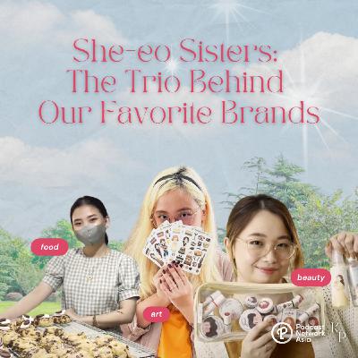 Ep. 50: She-eo Sisters: The Trio Behind Our Favorite Brands