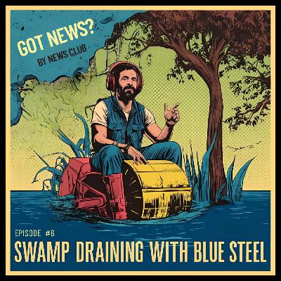 #6 | Swamp Draining with Blue Steel #6 | Swamp Draining with Blue Steel